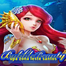 upa zona leste santos